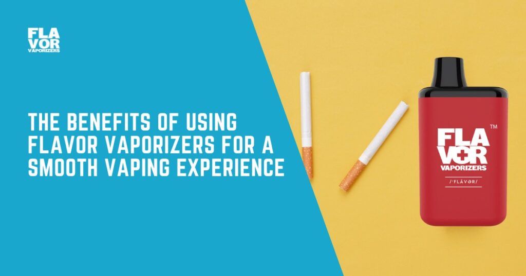 Flavor Vaporizers | The Benefits of Using Flavor Vaporizers for a Smooth Vaping Experience | Blog Banner for Website Content 1200 × 630px 4